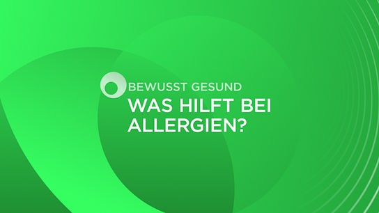 bewusst gesund: Was hilft bei Allergien?